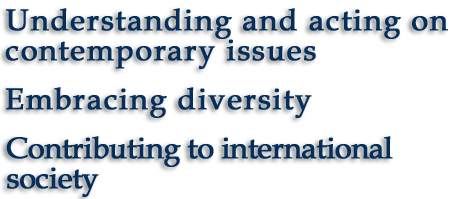Understanding and acting on contemporary issues　Embracing diversity　Contributing to international society